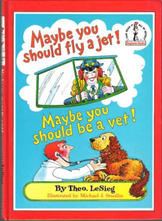 DR SEUSS : Maybe You Should fly a Jet Be a Vet Theo LeSieg HC